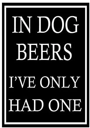 

Vintage In Dog Beers I've Only Had One Humour Funny Retro Tin Sign Metal Sign Metal Poster Metal Decor Wall Sign Wall Poster
