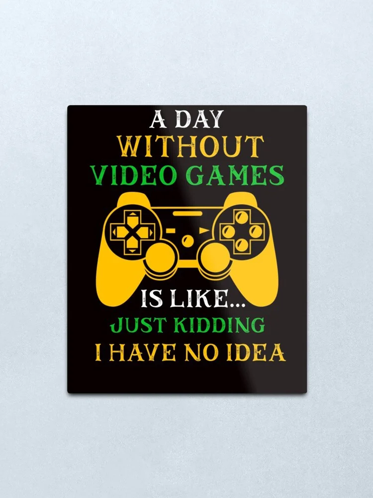 День без видео игры похож на шутка я не знаю металлические печати жестяная