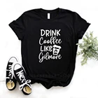Женская футболка с принтом питьевой кофе, как Gilmore, не выцветает, Премиум футболка, подарок для девушек, женщин, футболки, топ с графическим принтом, футболка на заказ