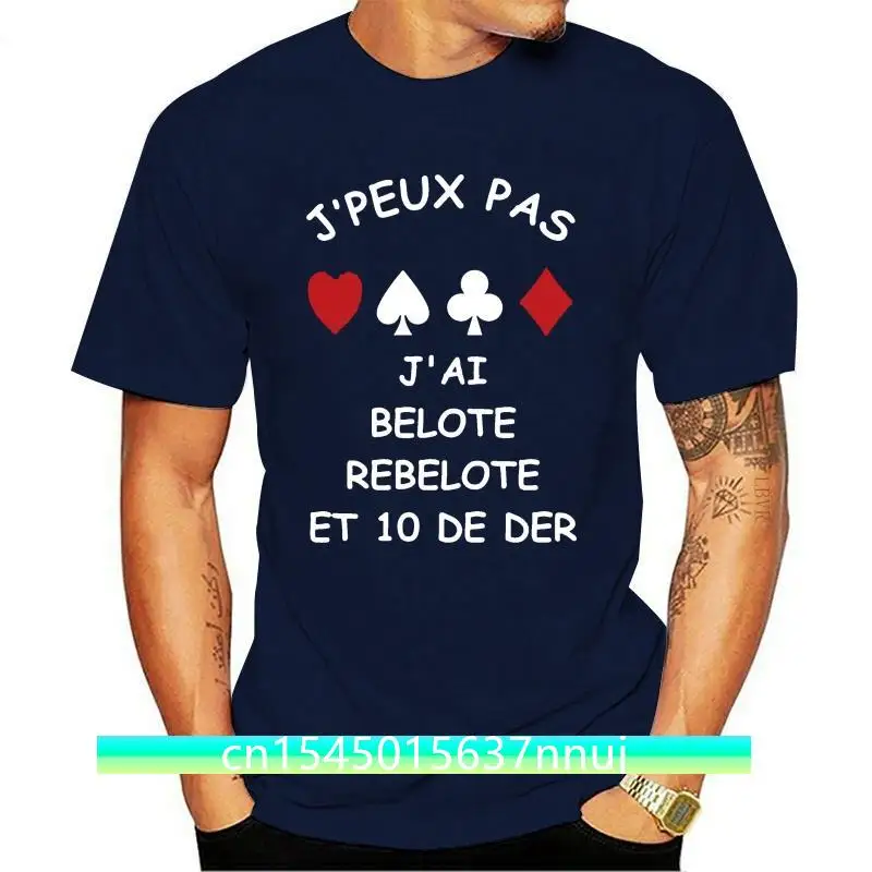 

New TEE SHIRT HUMOUR J'PEUX PAS J'AI BELOTE REBELOTE ET 10 DE DER