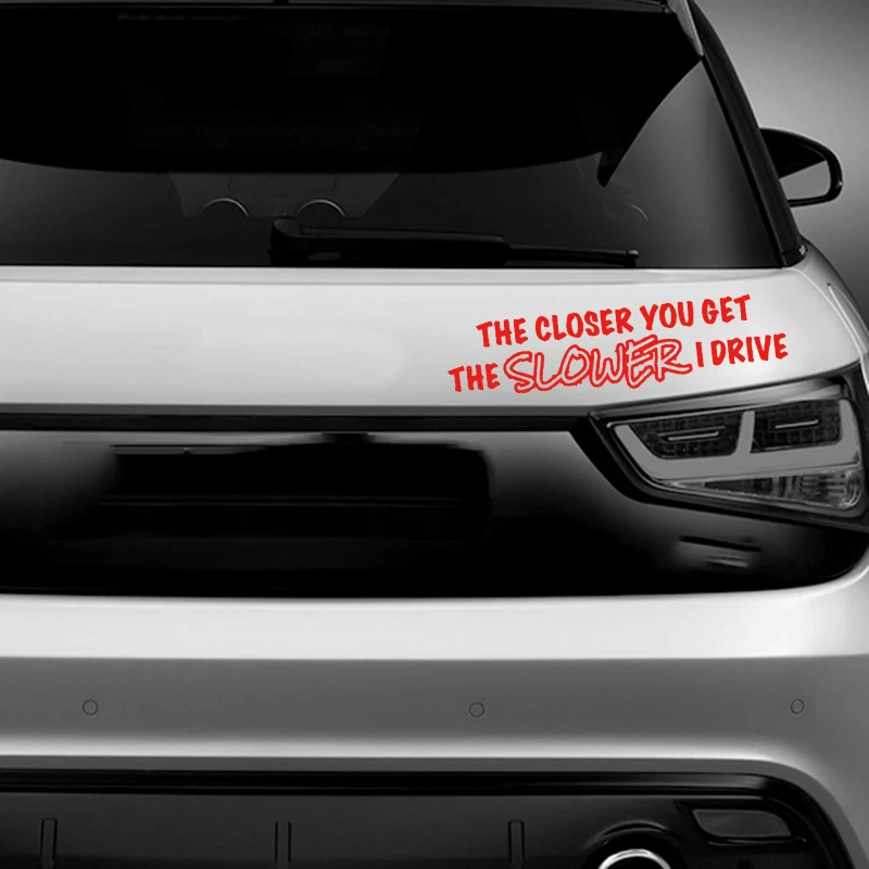 Чем ближе вы получаете медленный I Drive забавная наклейка дрейф JDM автомобильные аксессуары для окон стикер