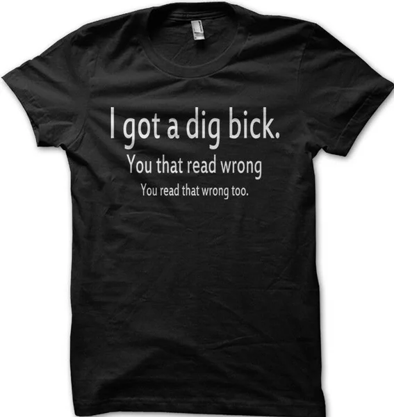 

I got a dig bick funny printed t-shirt