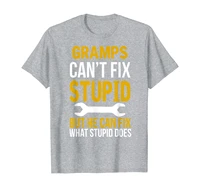 gramps cant fix stupid but he can fix what stupid does t shirt