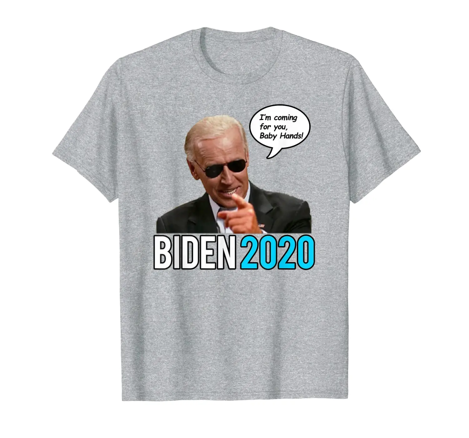 

Joe Biden 2020 - I'm coming for you Baby Hands