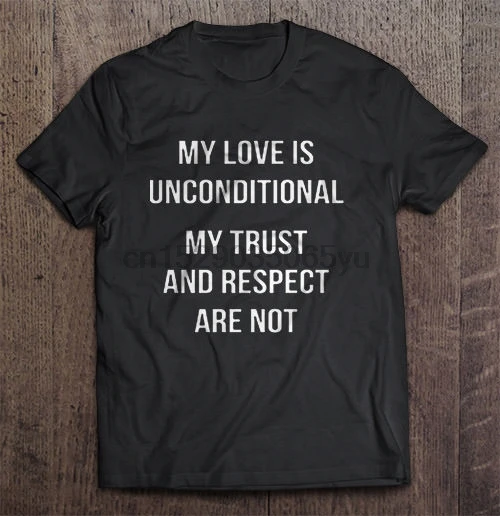 Мужская футболка с надписью My Love Is conditional Trust And Respect Are Not Women Men | одежда