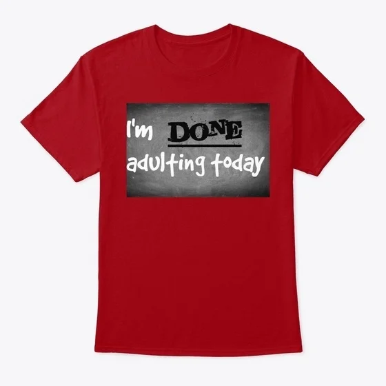 

Im Done Adulting Today Standard Unisex T-shirt