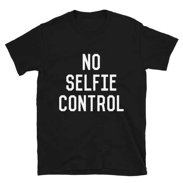 

No Selfie Control Tshirt Short-Sleeve Unisex T-Shirt