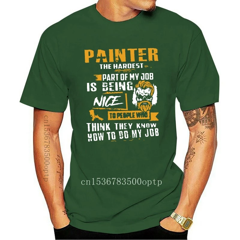New Painter The Hardest Part of My Job Is Being Nice To People Who Think They Know How To Do My Job Men's T-Shirt Cotton S-3XL