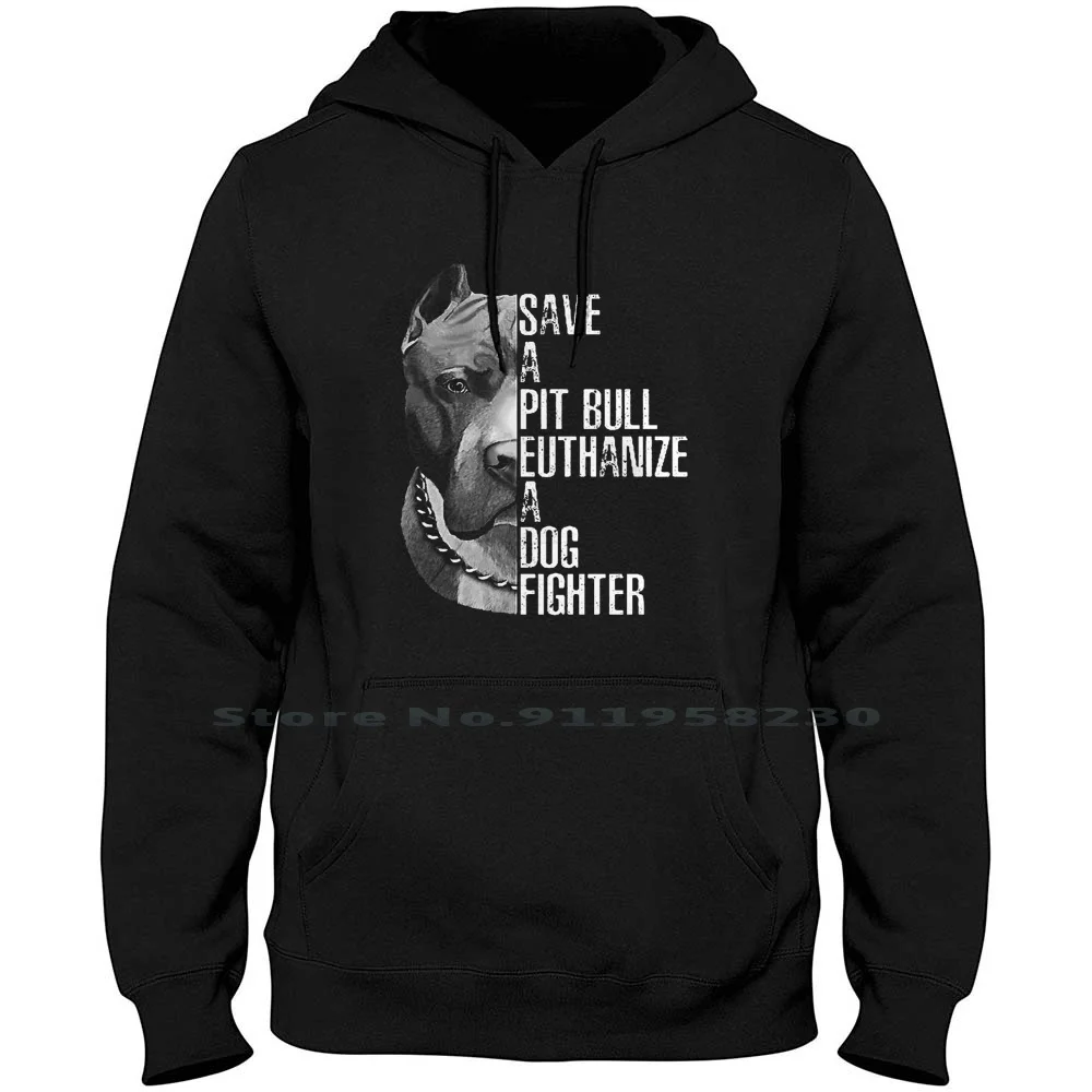 

Save A Pitbull Euthanize A Dog Fighter Men Women Hoodie Sweater 6XL Big Size Cotton Fighter Fight Save Bull Pit Pi Eu Do