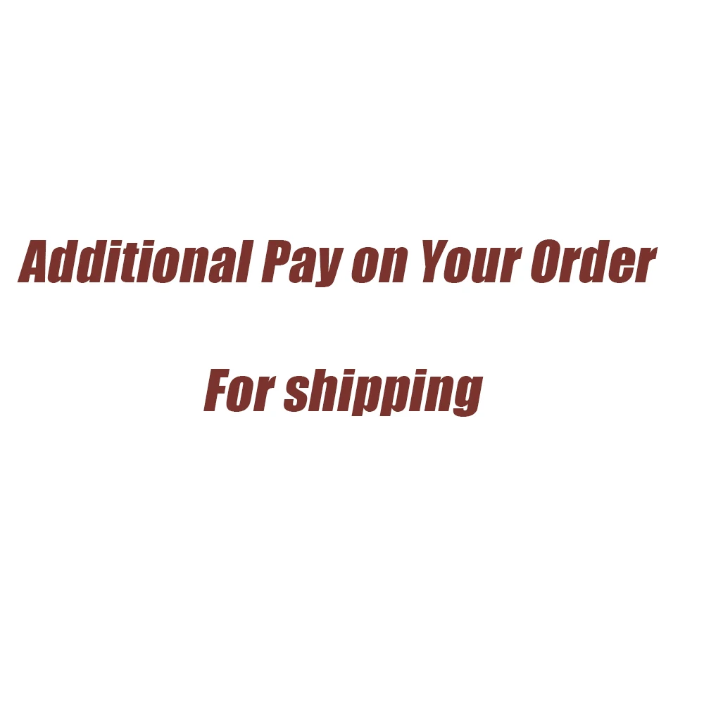 

Additional Pay on Your Order for Shipping