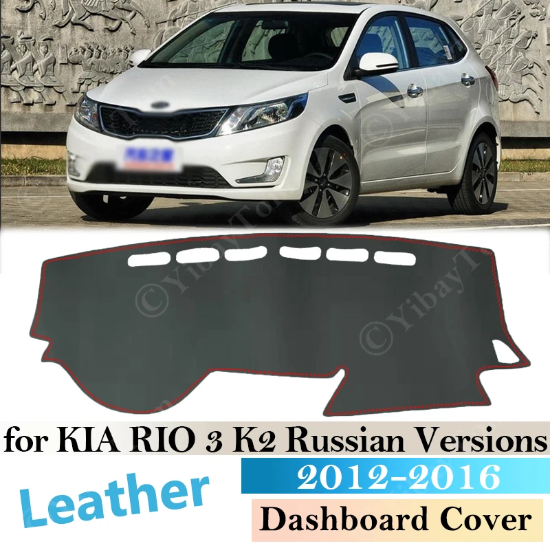

For KIA RIO 3 K2 2012- 2016 Russian Versions Anti-Slip Leather Mat Dashboard Cover Pad Sunshade Dashmat Carpet Accessories 2015