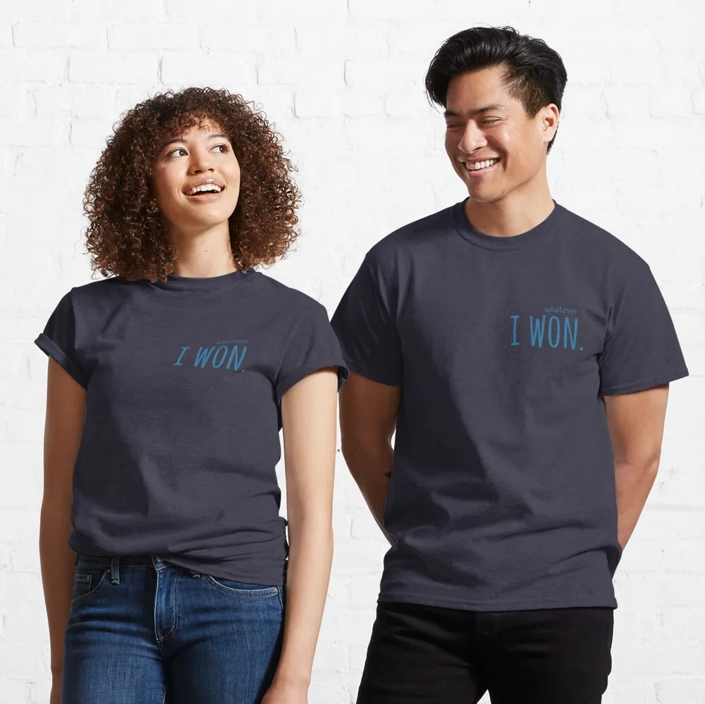 

Tops T Shirt Women Whatever, I won. Classic T-Shirt