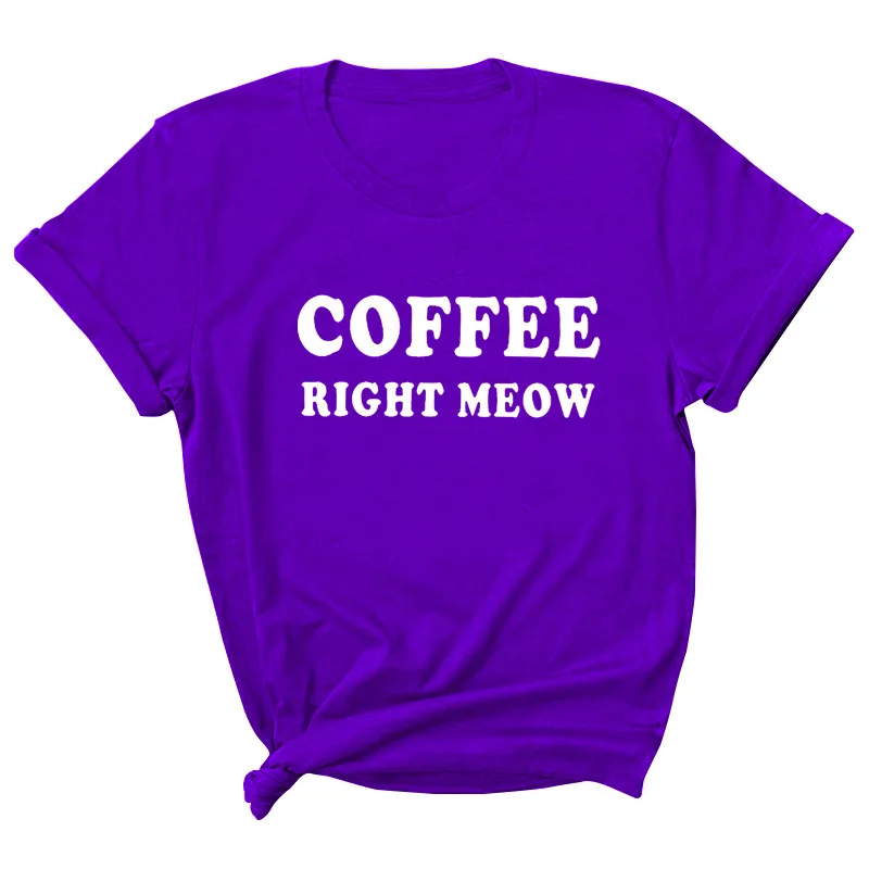 

Coffee Right Meow Letter Print Women T Shirt Short Sleeve ONeck Loose Women Tshirt Ladies Tee Shirt Tops Clothes Camisetas Mujer