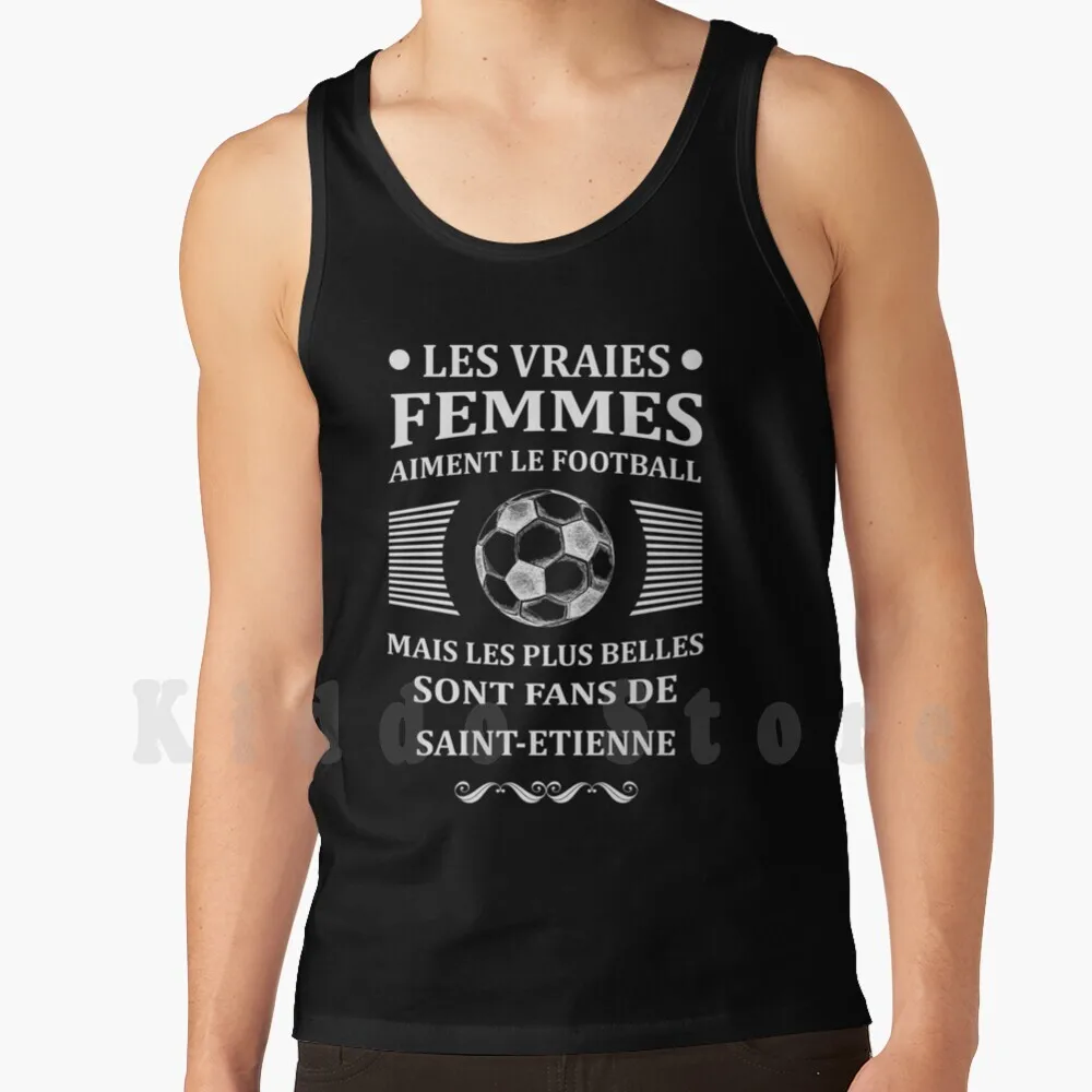 

Les Vraies Femmes Aiment Le Football Mais Les Plus Belles Sont Fans De Saint-Étienne Tank Tops Vest 100% Cotton Vie