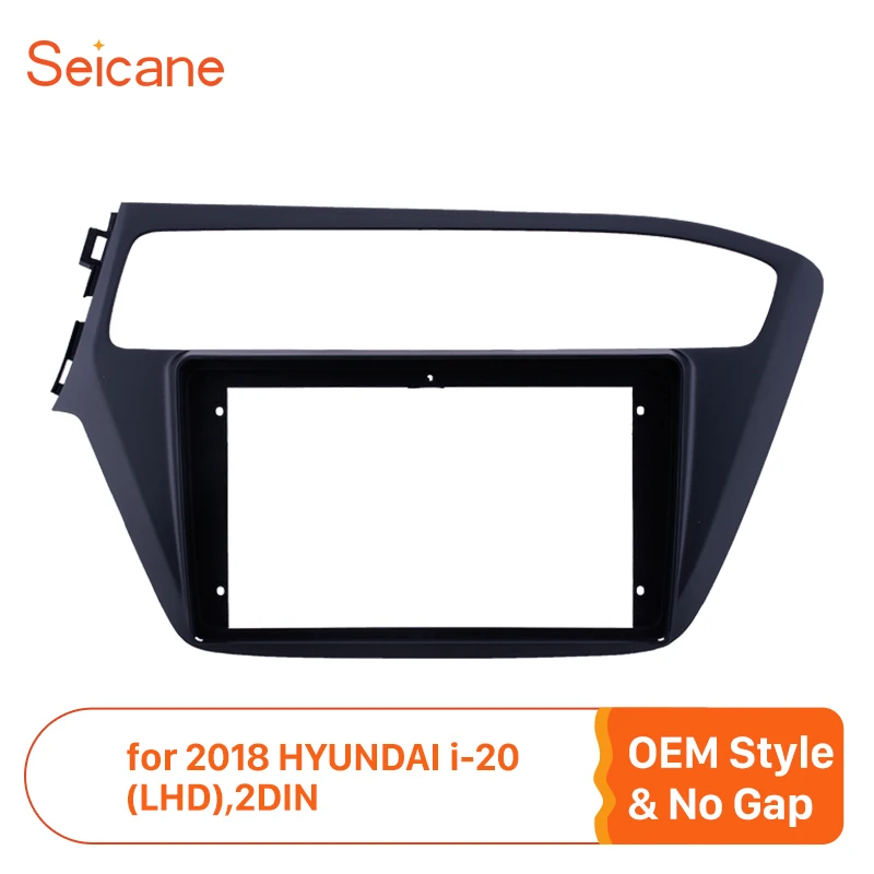 Seicane 2din 9 дюймовая панель Fascia Для установки панели для 2018 HYUNDAI i20 LHD OEM стиль без