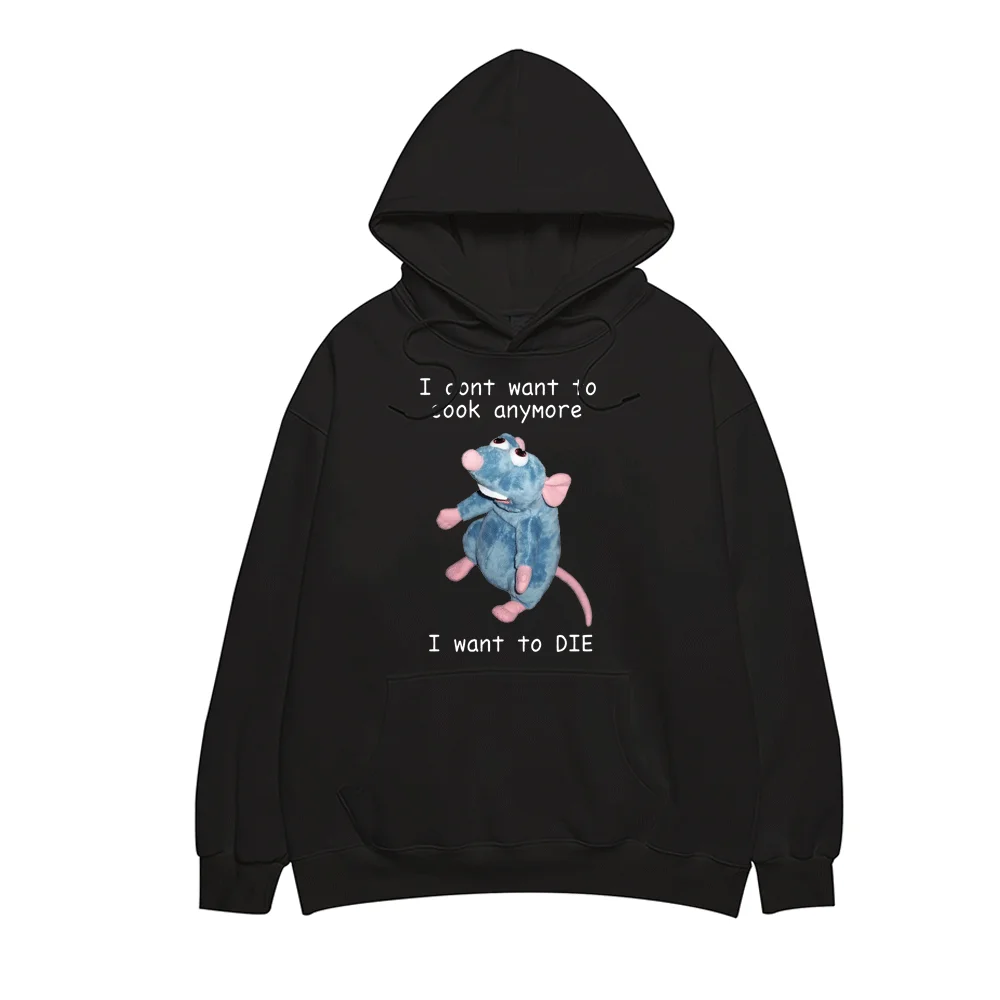 

I Dont Want To Cook Anymore Tshirt I Dont Want To Die T Shirt Cute Mouse T-shirt Men Women Harajuku Creativity Hoodie sweatshirt
