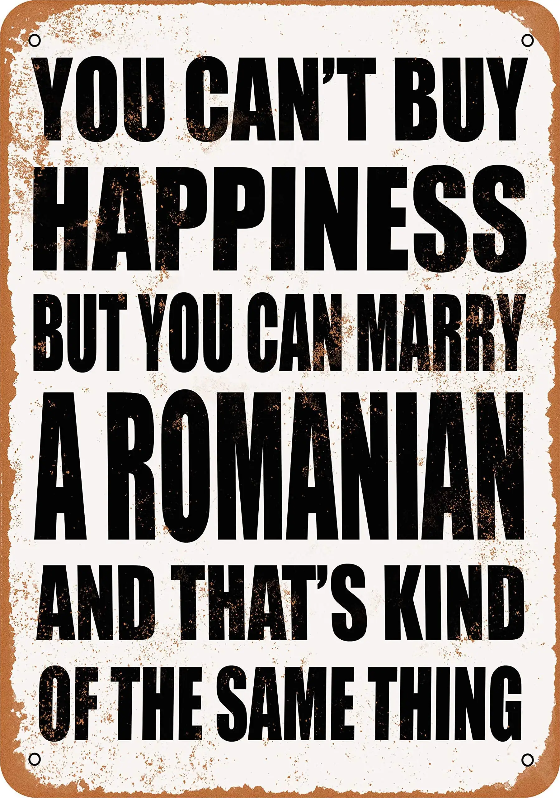 

SLALL You Can't Buy Happiness BUT You CAN Marry A Romanian Retro Street Sign Household Metal Tin Sign Bar Cafe Car Motorcycle Ga