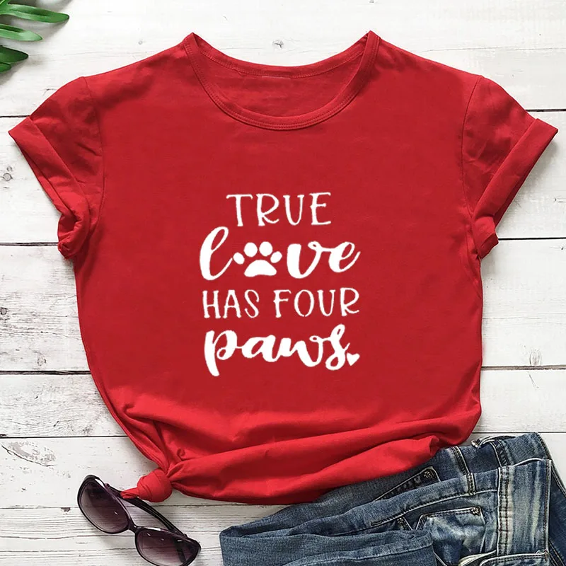 

True Love Has Four Paws Printed New Arrival Women's Summer Funny Casual 100%Cotton T-Shirt Dog Lover Gift Shirts Dog Mom Tees