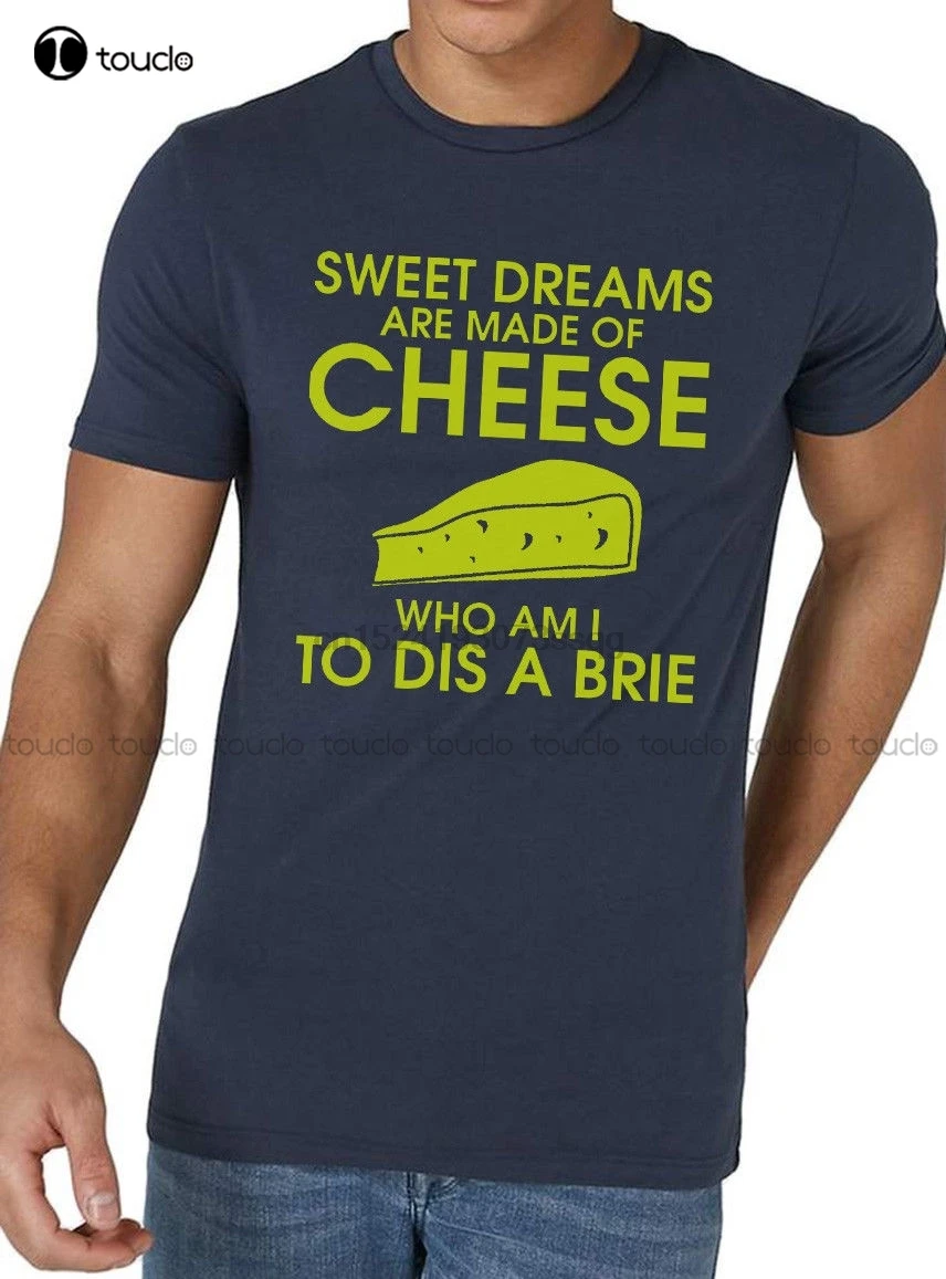 

Sweet Dreams Are Made Of Cheese T Shirt Funny Pun Joke Brie Slogan Harajuku Tops T Shirt Unique Red Shirts For Women
