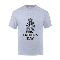 funny keep calm its my first fathers day cotton t shirt hip hop men o neck summer short sleeve tshirts fashion tees
