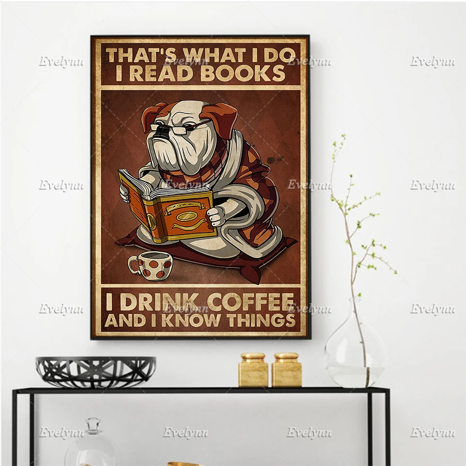 

Bulldog Dog And Book Lovers That's What I do I Read Books I Drink Coffee And Poster Wall Art Home Decor Canvas Floating Frame