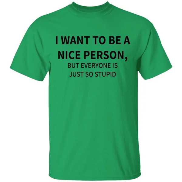 

I want to be nice Person T-Shirt