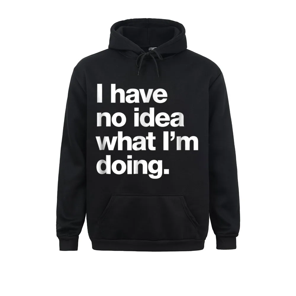 

A That Says I Have No Idea What Im Doing April FOOL DAY Men Hoodies Long Sleeve Group Sportswear 2021 Newest Sweatshirts
