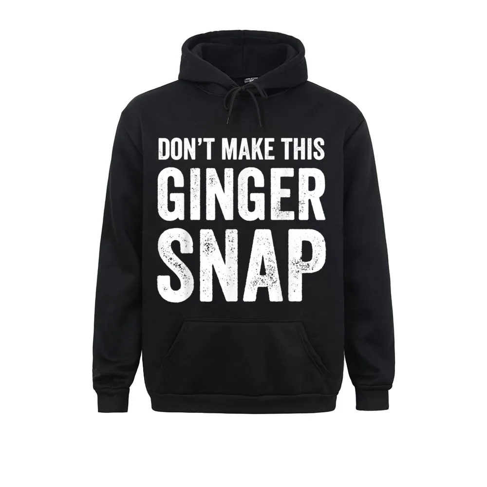 

Don't Make This Ginger Snap Funny Redhead Top Sweatshirts For Men Long Sleeve Hoodies Brand NEW YEAR DAY Clothes Casual