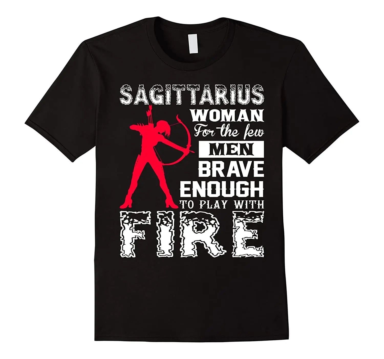 

Sagittarius Woman for The Few Man Brave Enough To Play with Fire. Funny Zodiac T-Shirt. Summer Cotton O-Neck Unisex T Shirt New