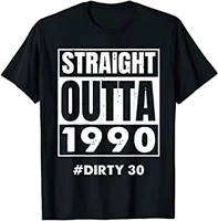 straight outta 1990 dirty thirty t shirt