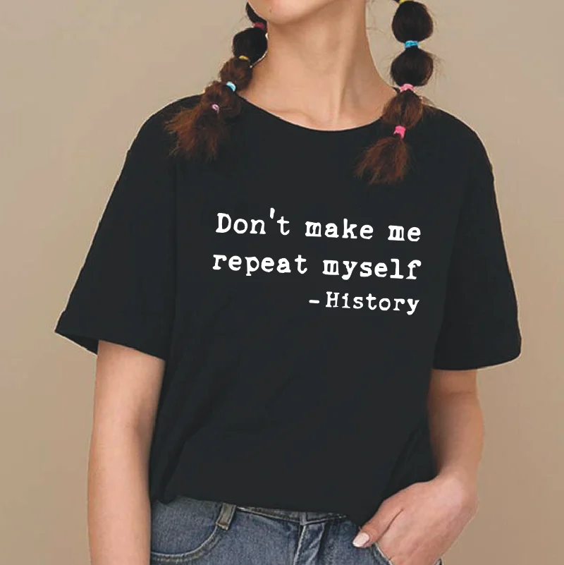 Футболка с надписью Don't Make Me Repeat Myself повседневные хлопковые футболки в стиле