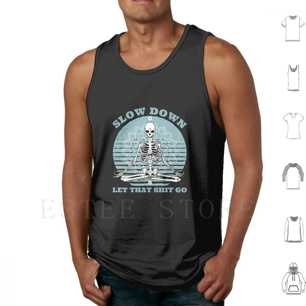 

Slow Down Let That Shit Go Tank Tops Vest Cotton Let Yoga Golang Let That Shit Go Shit Meditation Buddha Funny Buddhism Zen