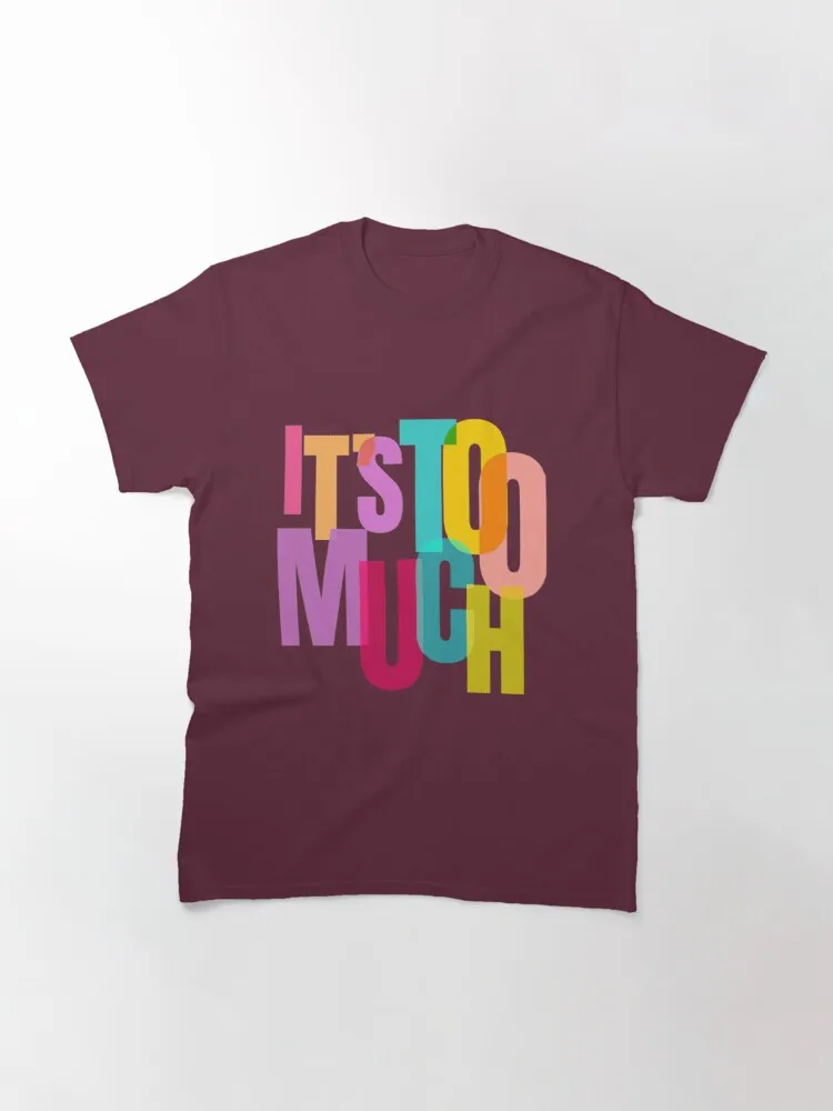 

Tops T Shirt Women It's too much Classic T-Shirt
