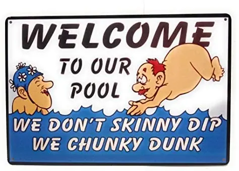 

Welcome To Our Pool. We Don't Skinny Dip We Chunky Dunk. Funny Vintage Retro 8x12 Tin Sign With 4 Pre Drilled Holes(TSC399)