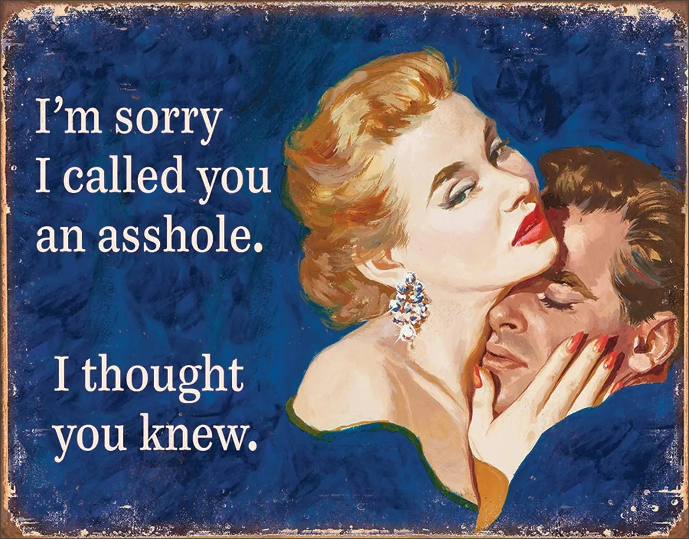 

Desperate Enterprises I Thought You Knew Tin Sign, 8" W x 12.5" H