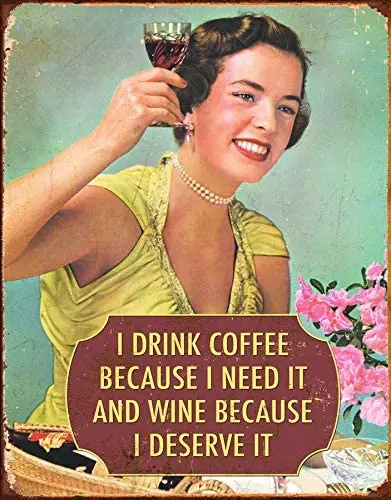 

Desperate Enterprises I Drink Coffee Because I Need It and Wine Because I Deserve It Tin Sign,