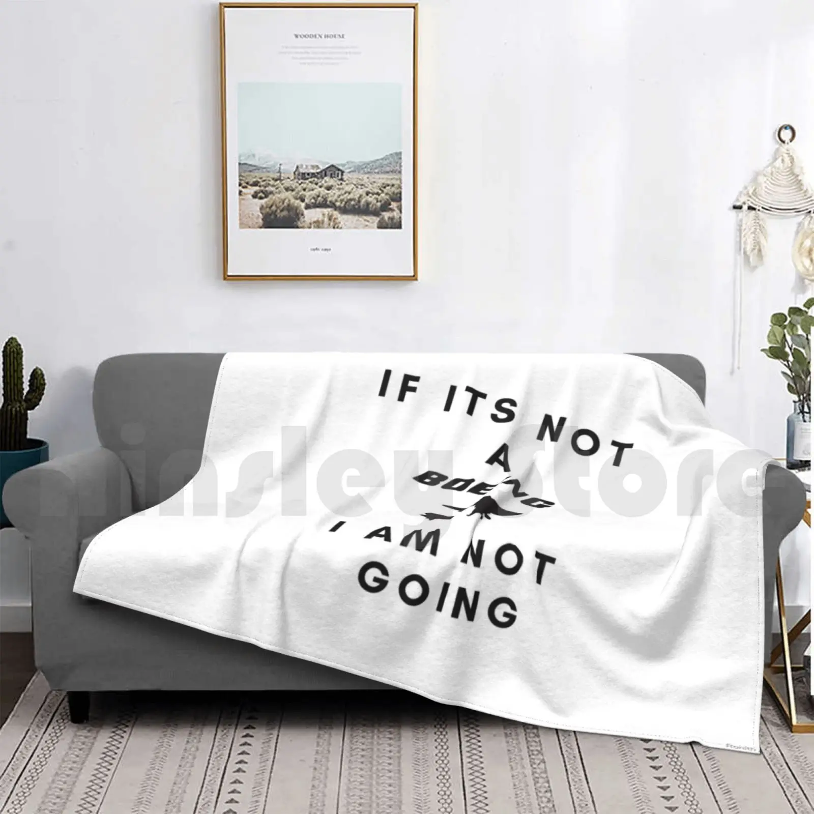 

If Its Not A Boeing , I Am Not Going Blanket Fashion Custom Boeing Aviation Fans Avgeeks 747 777 737 Lovers Witty