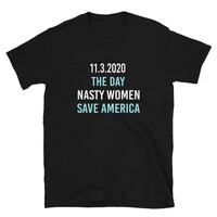 11 3 2020 day nasty woman save america funny gift unisex t shirt