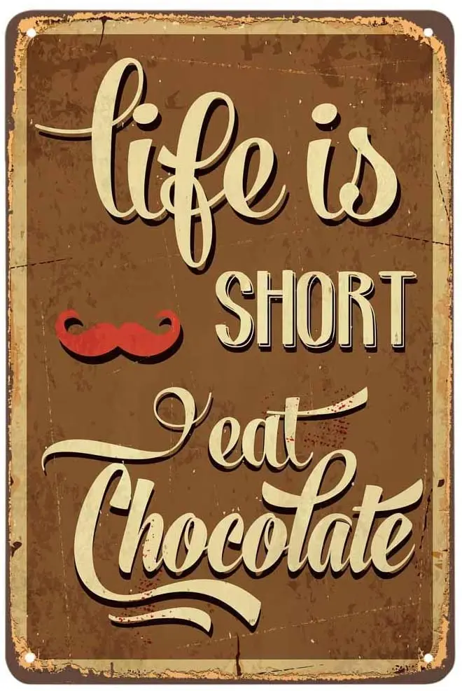 

Life Is Short Eat Chocolate Tin Sign Vintage Metal Tin Signs for Cafes Bars Pubs Shop Wall Decorative Funny Retro Signs Tin Sign