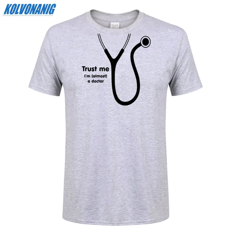 KOLVONANIG летняя футболка Trust Me I'm Almost A Doctor с забавным принтом мужские хлопковые вечерние футболки с коротким рукавом и круглым вырезом размера плюс - Цвет: Gray 04