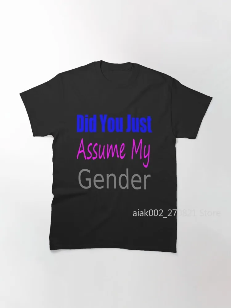 

Did you just assume my gender c Classic T-Shirt