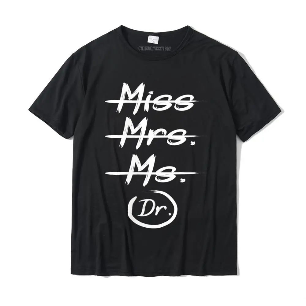 

Womens Miss Mrs Ms Dr Funny PHD Graduation Gift O-Neck T-Shirt Design Top T-Shirts Tops Shirt For Men Cheap Cotton Print T Shirt