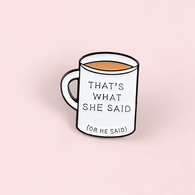Cartoon Badges Cute Coffee Cup Brooches for Women Funny Letter THAT'S WHAT SHE SAID Enamel Pin Clothes Backpack Accessories Gift |