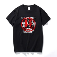 stay out your feelings and get this money t shirt hip hop vintage 90s shirt graphic tees men streetwear cotton t shirt euro size