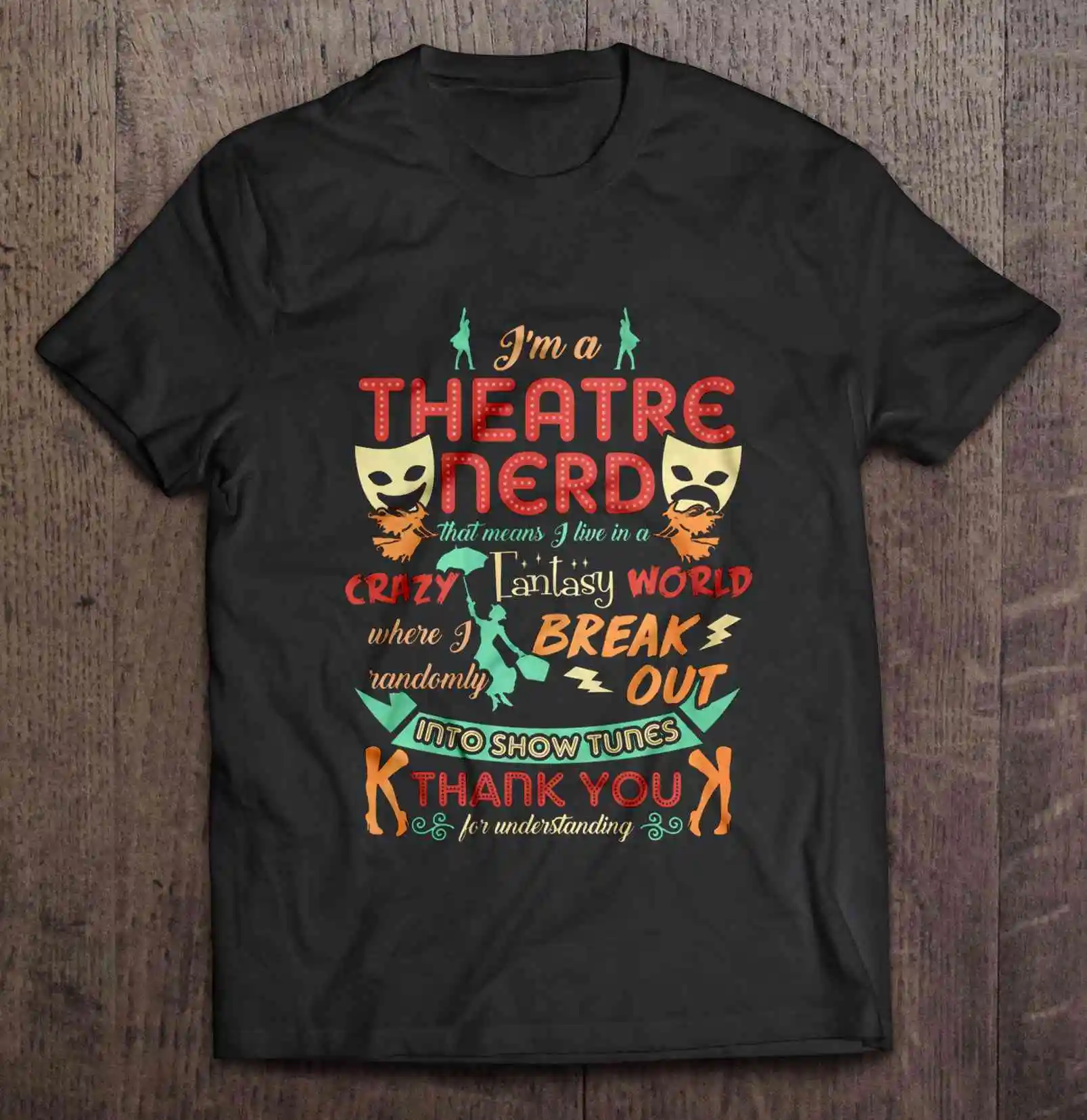 

I'M A Theatre Nerd That Means I Live In A Crazy Fantasy World Where I Randomly Break Out Into Show Tunes Version2 T-Shirts