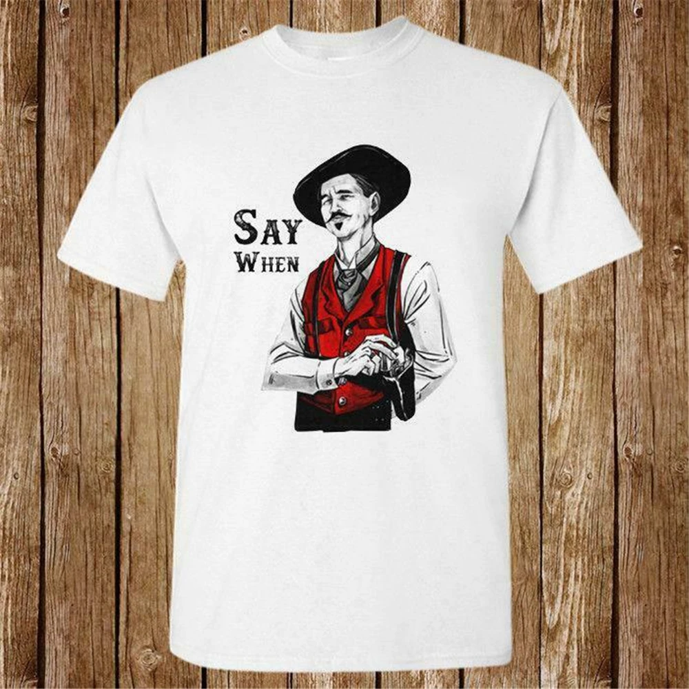 Новинка футболка с надписью Say When Tombstone Movie унисекс размер США S M L XL 2XL 3XL En1