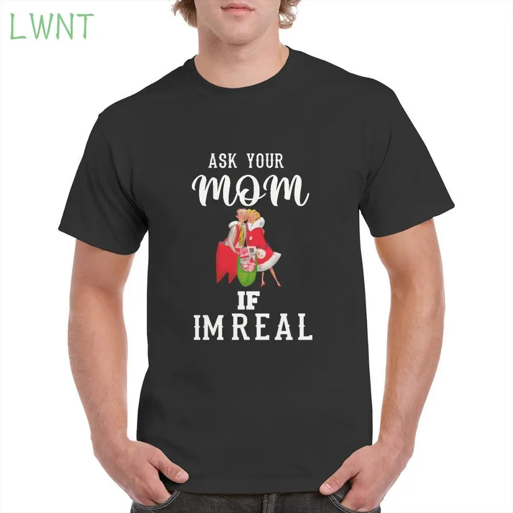 

Ask your mom if I'm real Christmas Classic Design Tshirt Unisex 100% Cotton Fun Casual T shirt Oversized Female/Male's T-Shirts