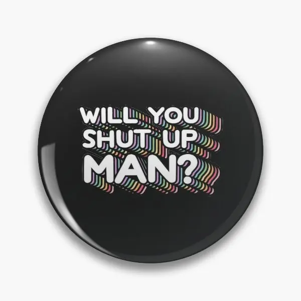 

Will You Shut Up Man Customizable Soft Button Pin Badge Funny Fashion Women Lapel Pin Metal Brooch Cute Gift Jewelry Cartoon