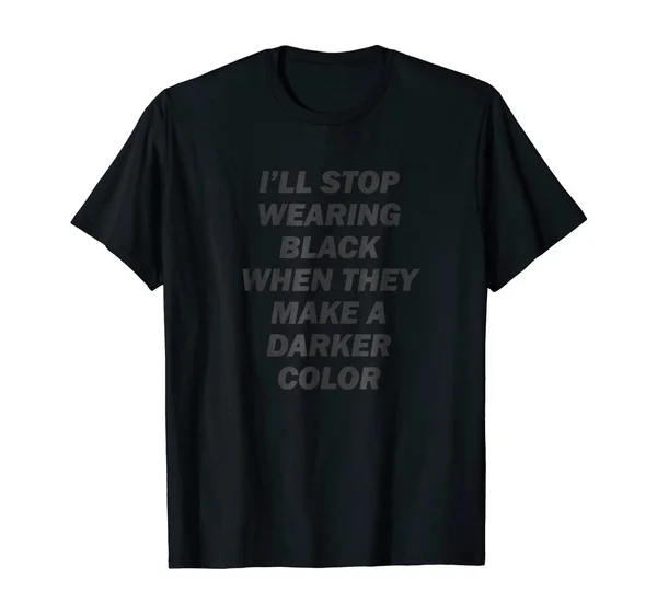 

I'll Stop Wearing Black T-Shirt
