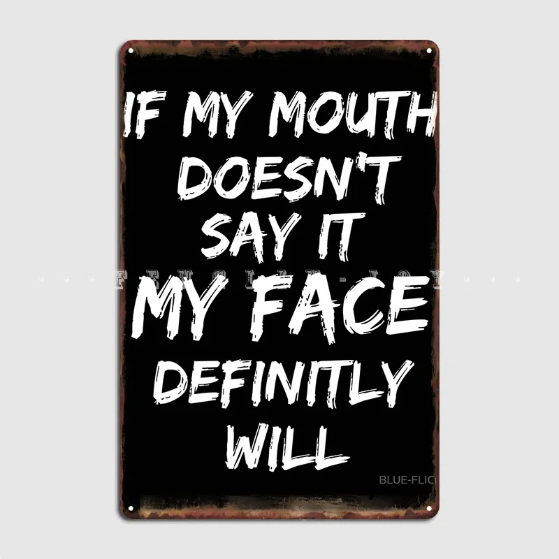 

If My Mouth Doesn't Say It My Face Definitly Will Metal Sign Club Pub Garage Customize Garage Decoration Tin Sign Poster